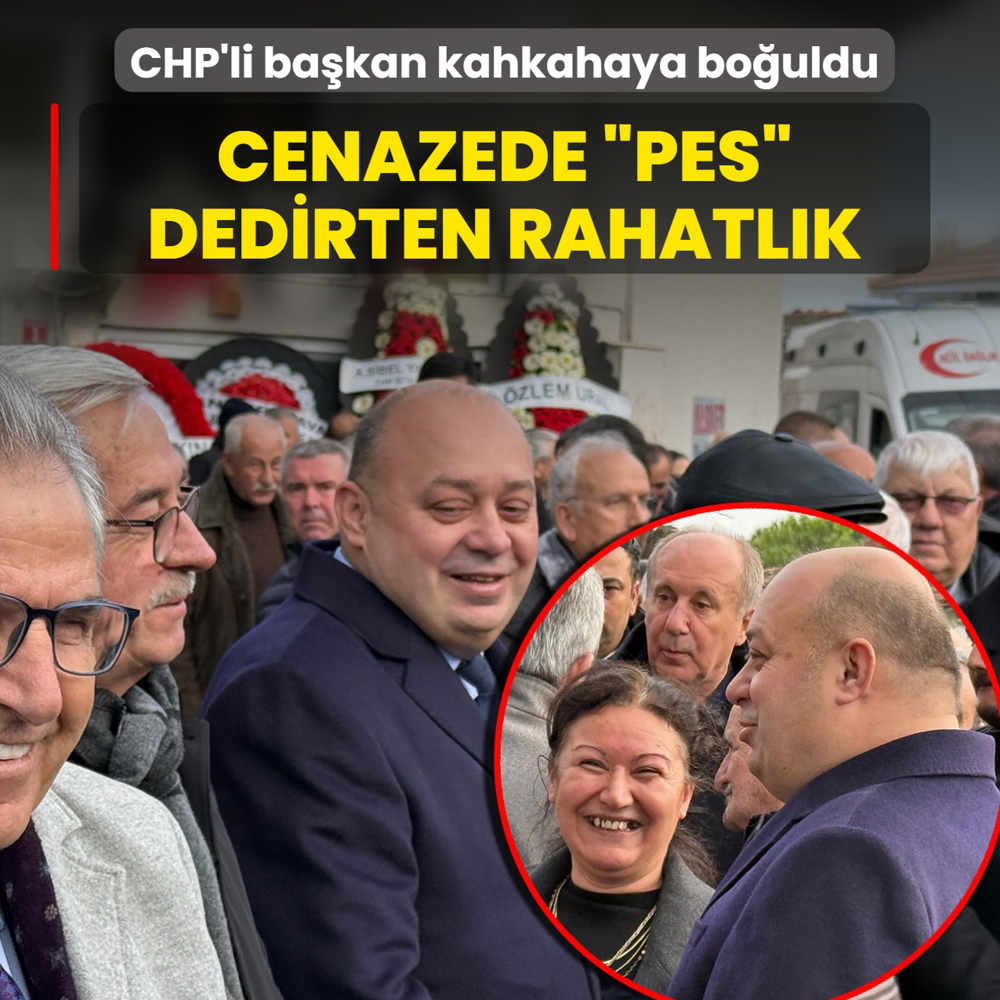 Cenazede �pes� dedirten rahatl�k! CHP'li ba�kan�n kahkahalar� havada u�u�tu