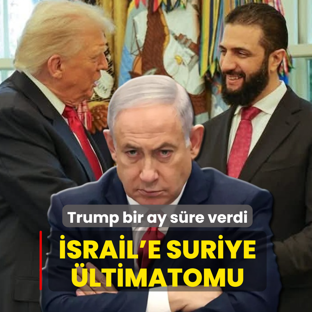 �srail'e Suriye �ltimatomu: Trump bir ay s�re verdi