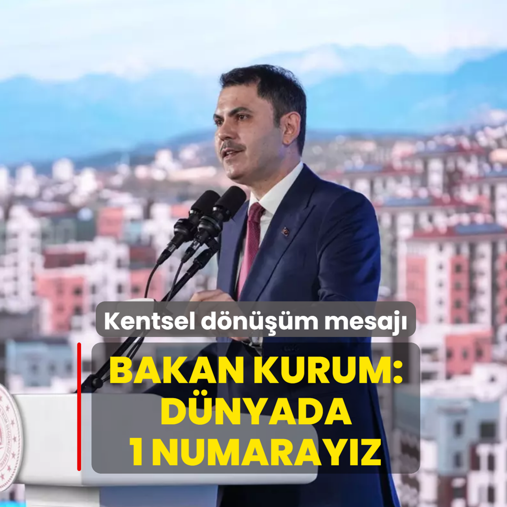 Kentsel d�n���m mesaj�! Bakan Kurum: T�rkiye konut �retiminde d�nyada 1 numara