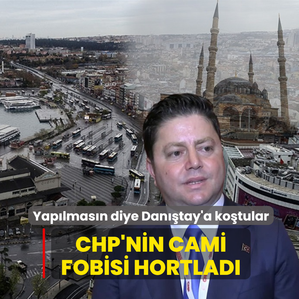 CHP'nin cami fobisi hortlad�! Yap�lmas�n diye Dan��tay'a ko�tular