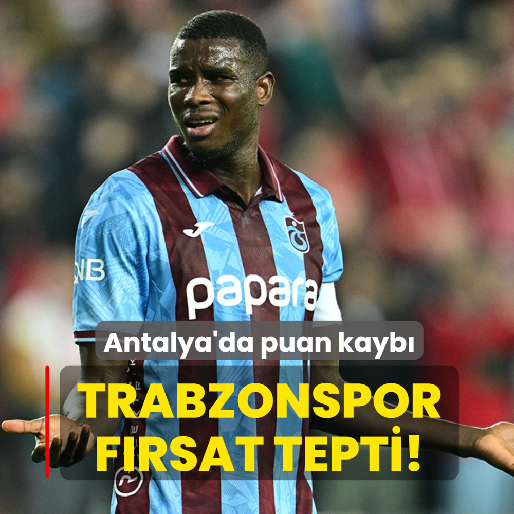 Trabzonspor f�rsat tepti! Antalya'da puan kayb�
