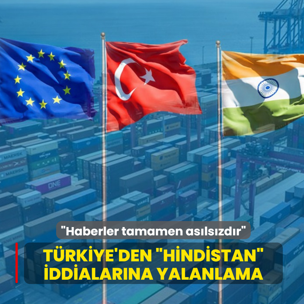 T�rkiye'den �Hindistan� iddialar�na yalanlama: Haberler tamamen as�ls�zd�r