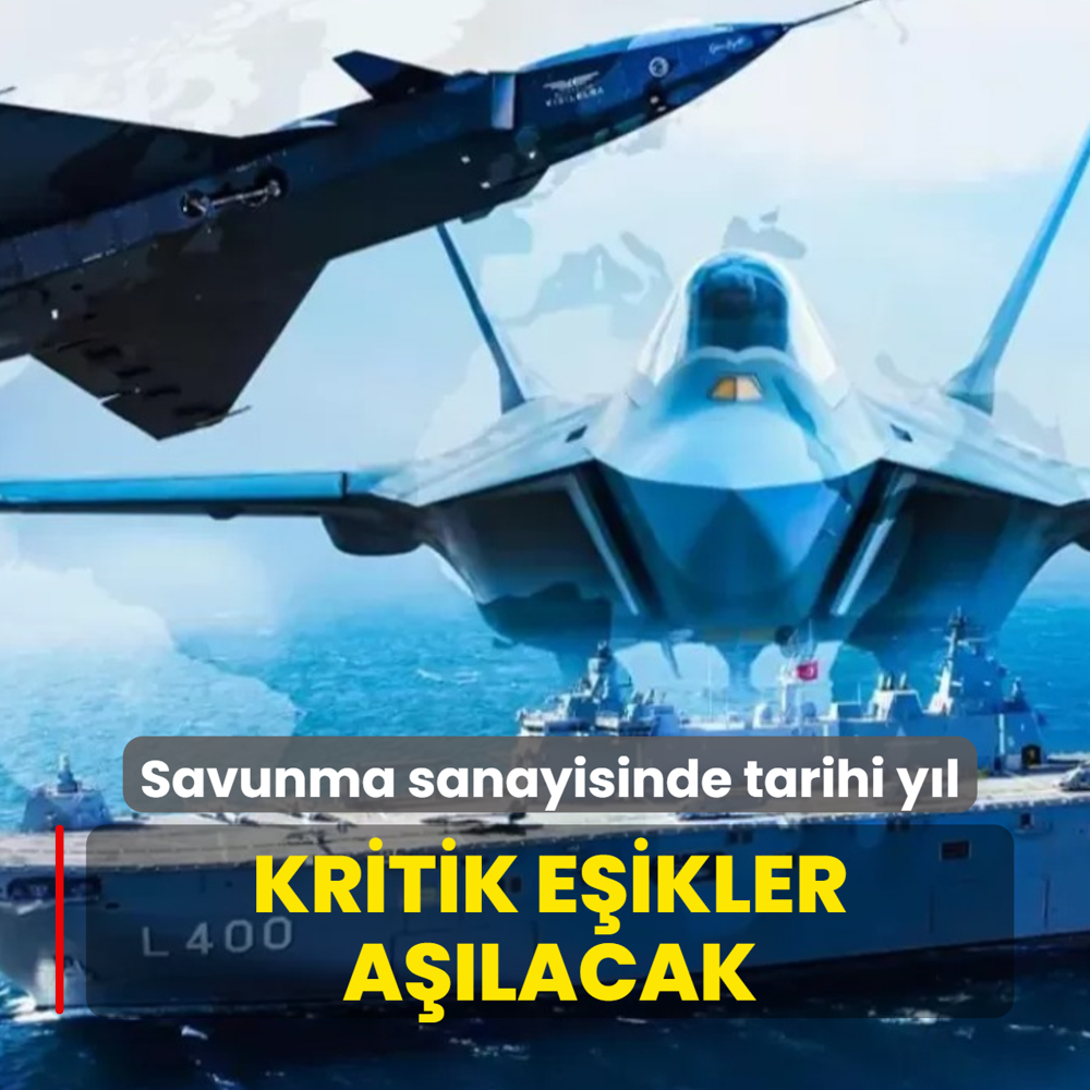 Savunma sanayisinde tarihi y�l! Kritik e�ikler a��lacak