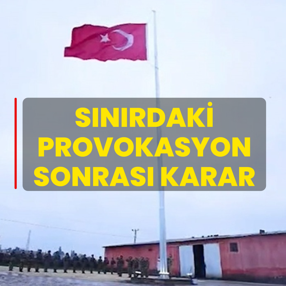 S�n�rdaki T�rk bayra�� provokasyonu sonras� karar