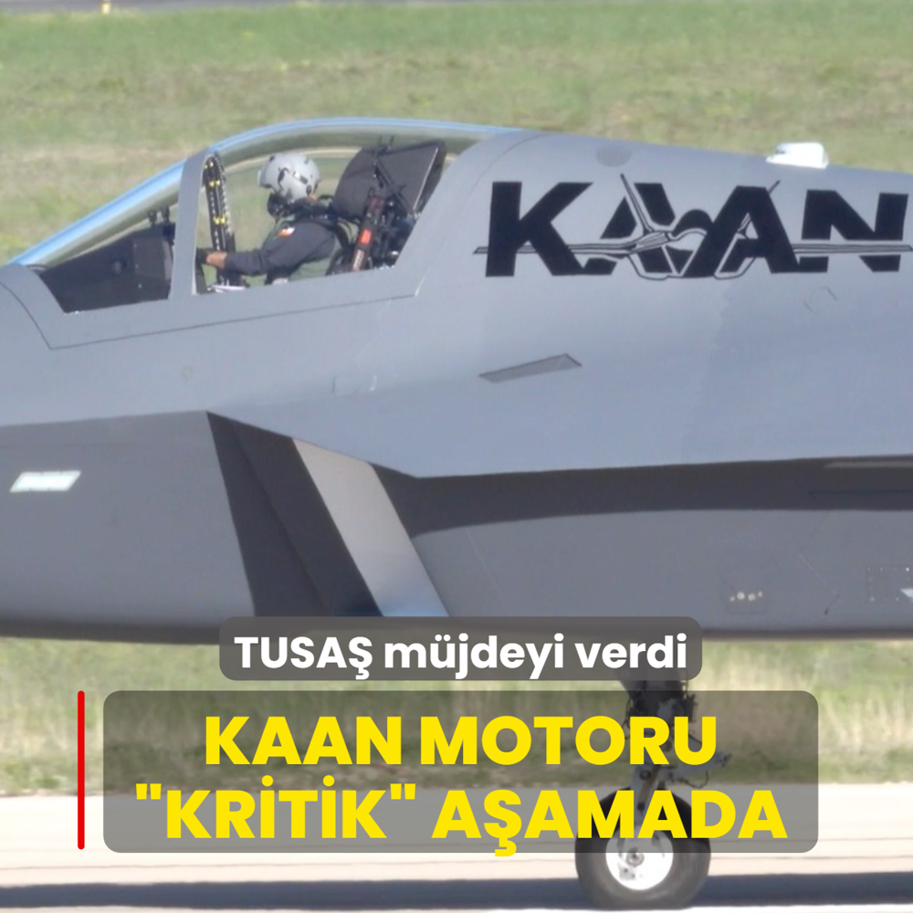 TUSA� m�jdeyi verdi: KAAN motoru �kritik� a�amada