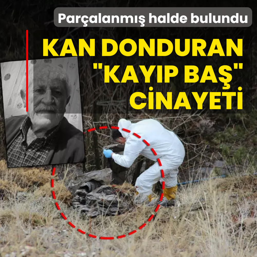 Kan donduran �kay�p ba�� cinayeti! Cesedi par�alanm�� �ekilde bulundu