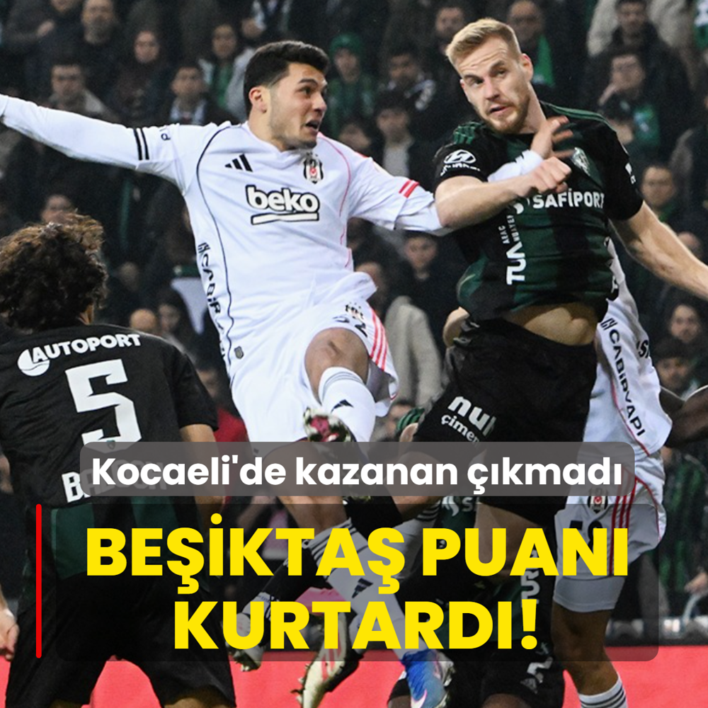 Be�ikta� puan� kurtard�! Kocaeli'de kazanan ��kmad�