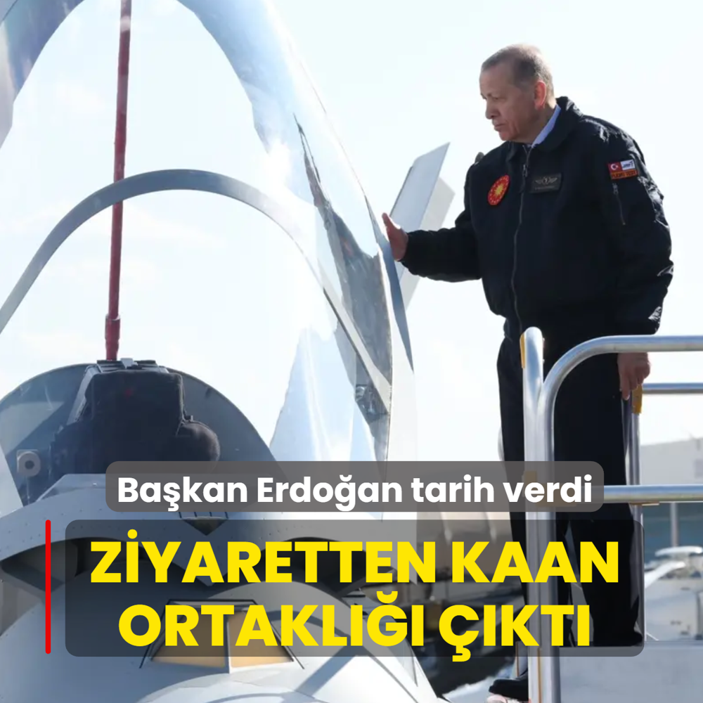 Ziyaretten KAAN ortakl��� ��kt�... Ba�kan Erdo�an: Her an ger�ekle�tirebiliriz