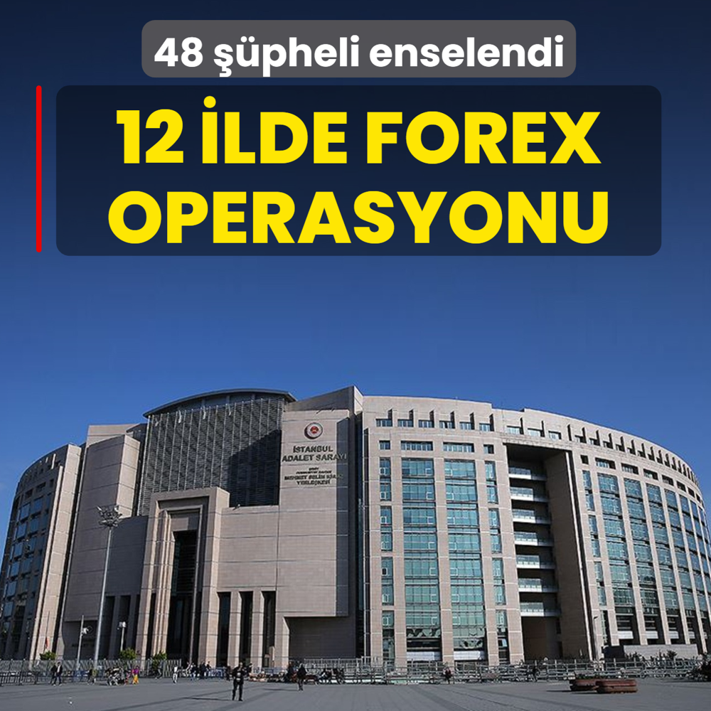 12 ilde Forex operasyonu! 48 ��pheli enselendi