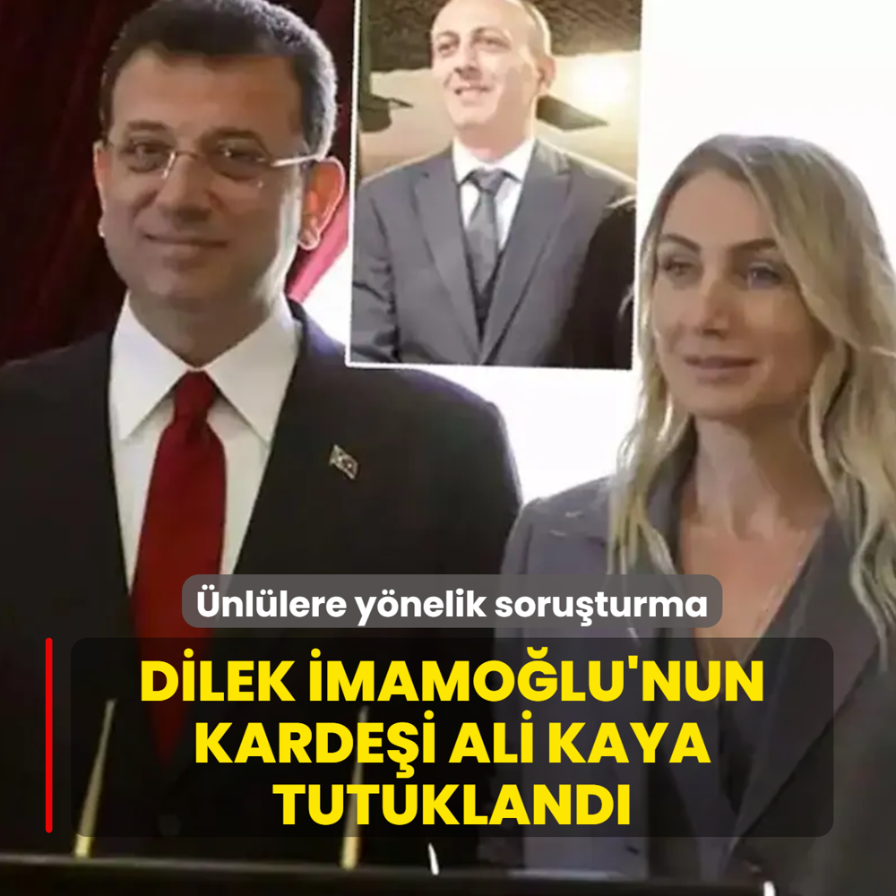 �nl�lere y�nelik soru�turma... Dilek �mamo�lu'nun karde�i Ali Kaya tutukland�