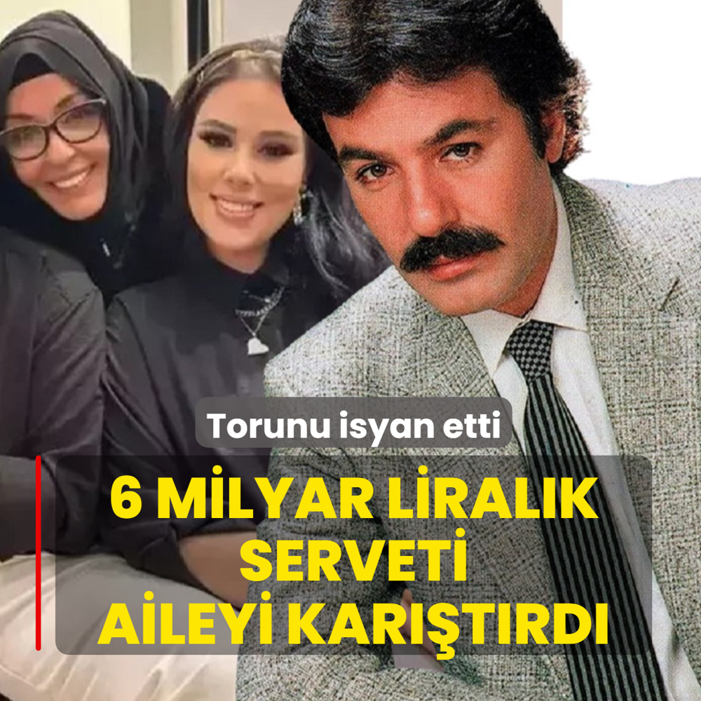 6 milyar liral�k serveti aileyi birbirine katt�! Torunu isyan etti