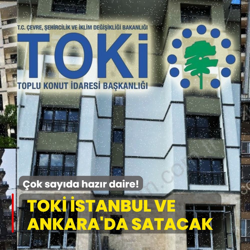 TOK� a��klad�: �stanbul ve Ankara'da �ok say�da haz�r daire sat�lacak! Ba�vurular...