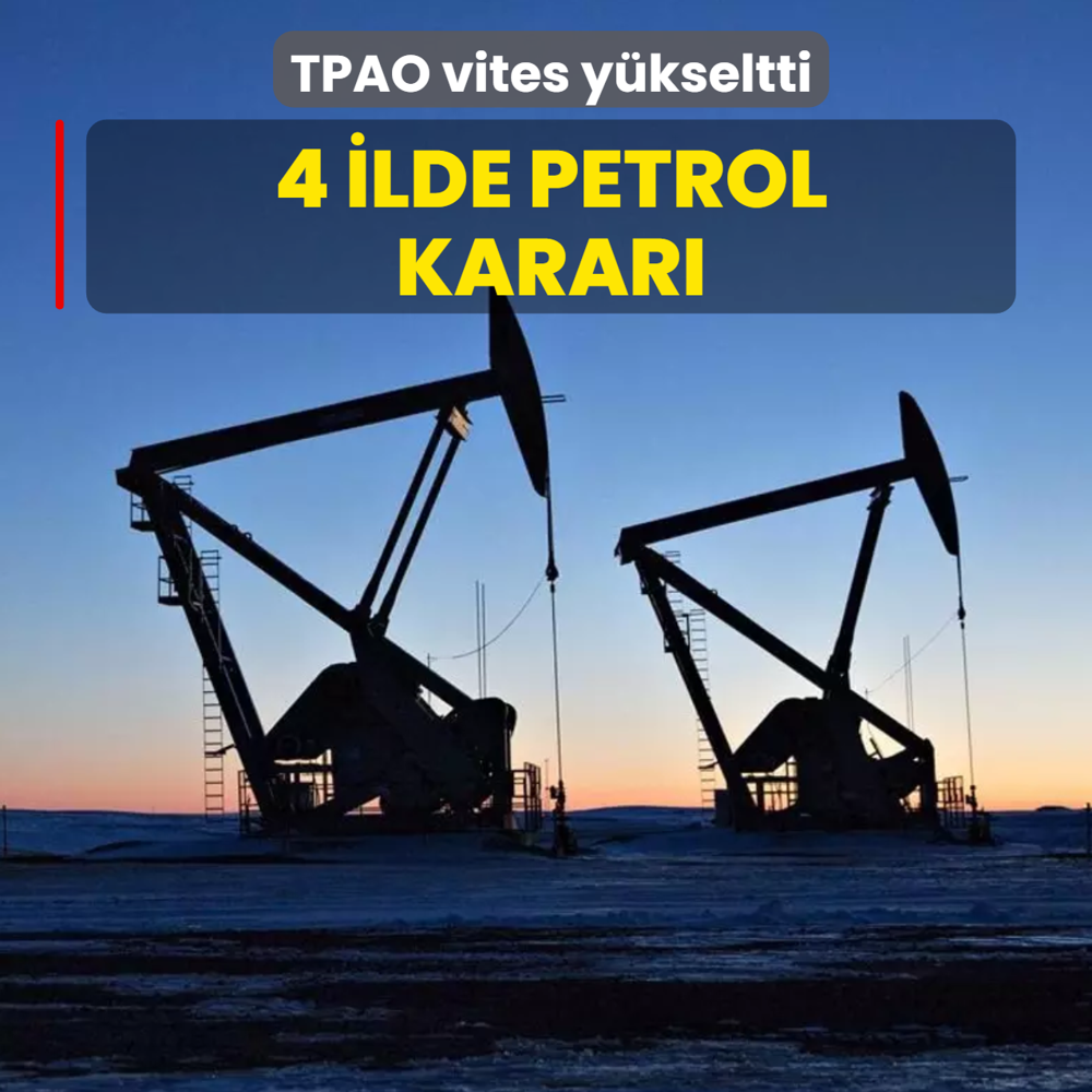 TPAO vites y�kseltti! 4 ilde petrol karar�