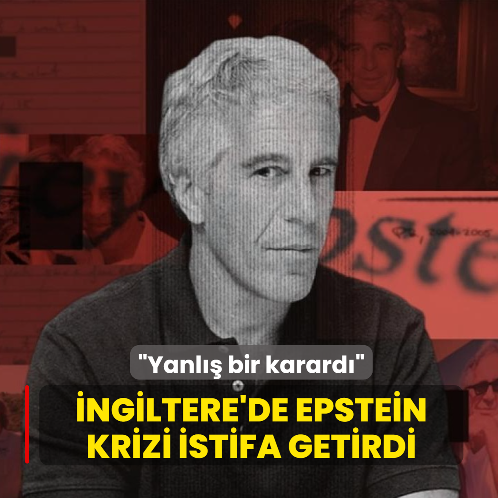 �ngiltere'de Epstein krizi istifa getirdi! �Yanl�� bir karard��