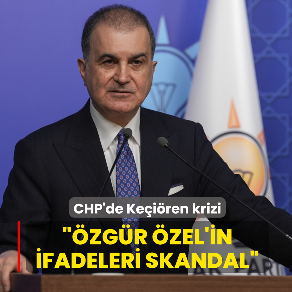 CHP'de Ke�i�ren krizi... AK Parti S�zc�s� �mer �elik: �zg�r �zel'in ifadeleri e�i benzeri olmayan skandal