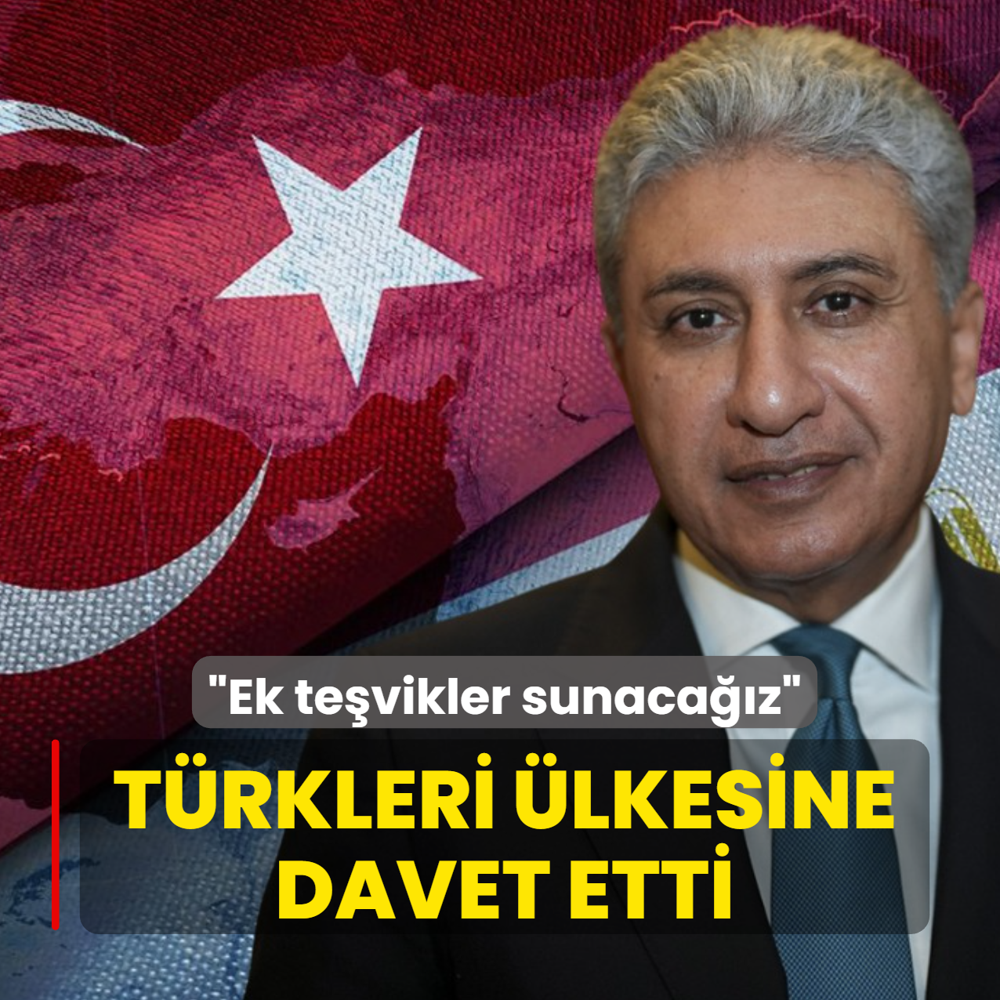 T�rkleri �lkesine davet etti: Ek te�vikler sunaca��z