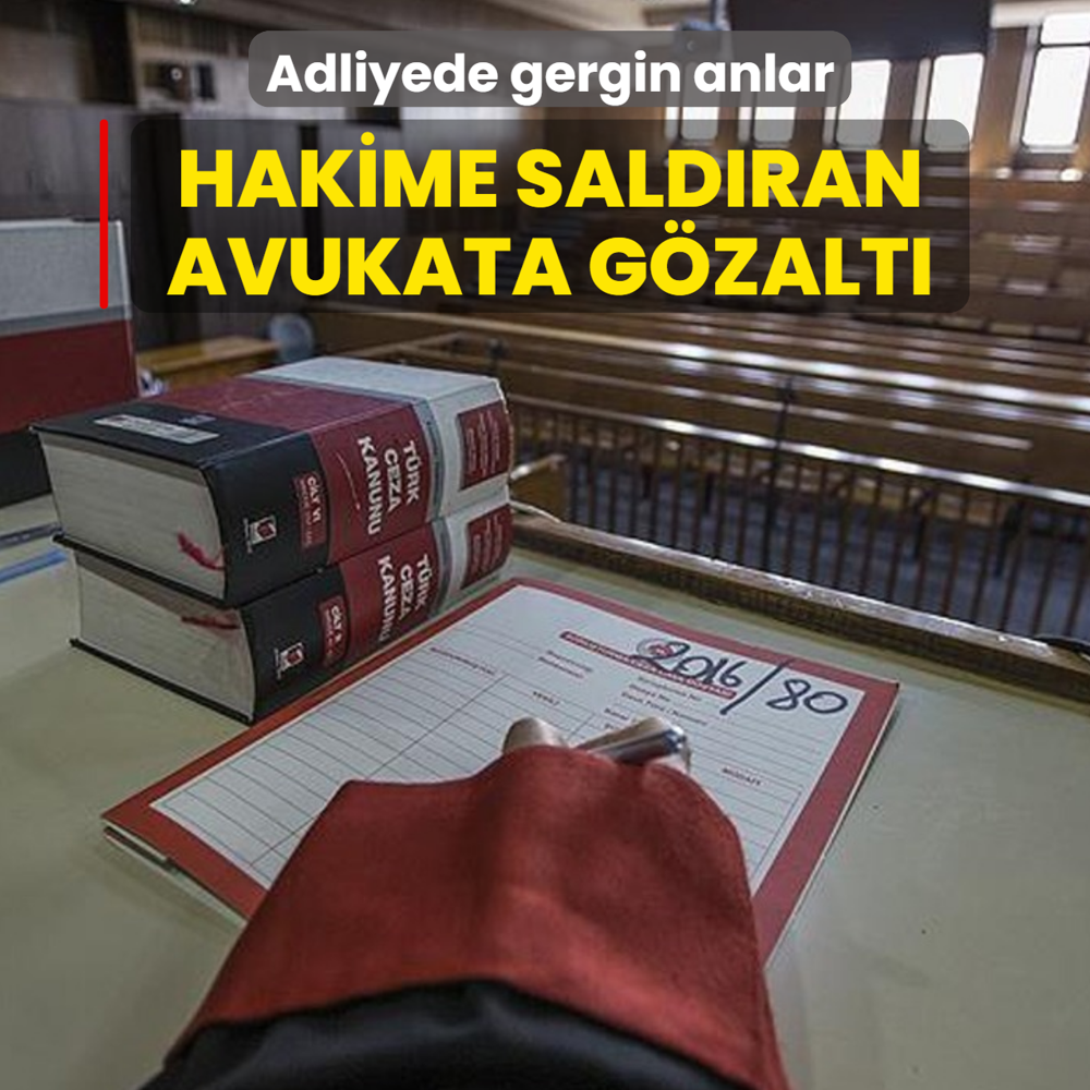 Adliyede gergin anlar: Hakime sald�ran avukata g�zalt�