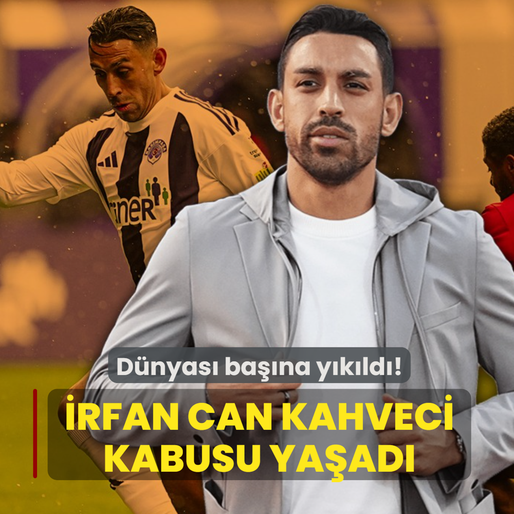 D�nyas� ba��na y�k�ld�! �rfan Can Kahveci kabusu ya�ad�