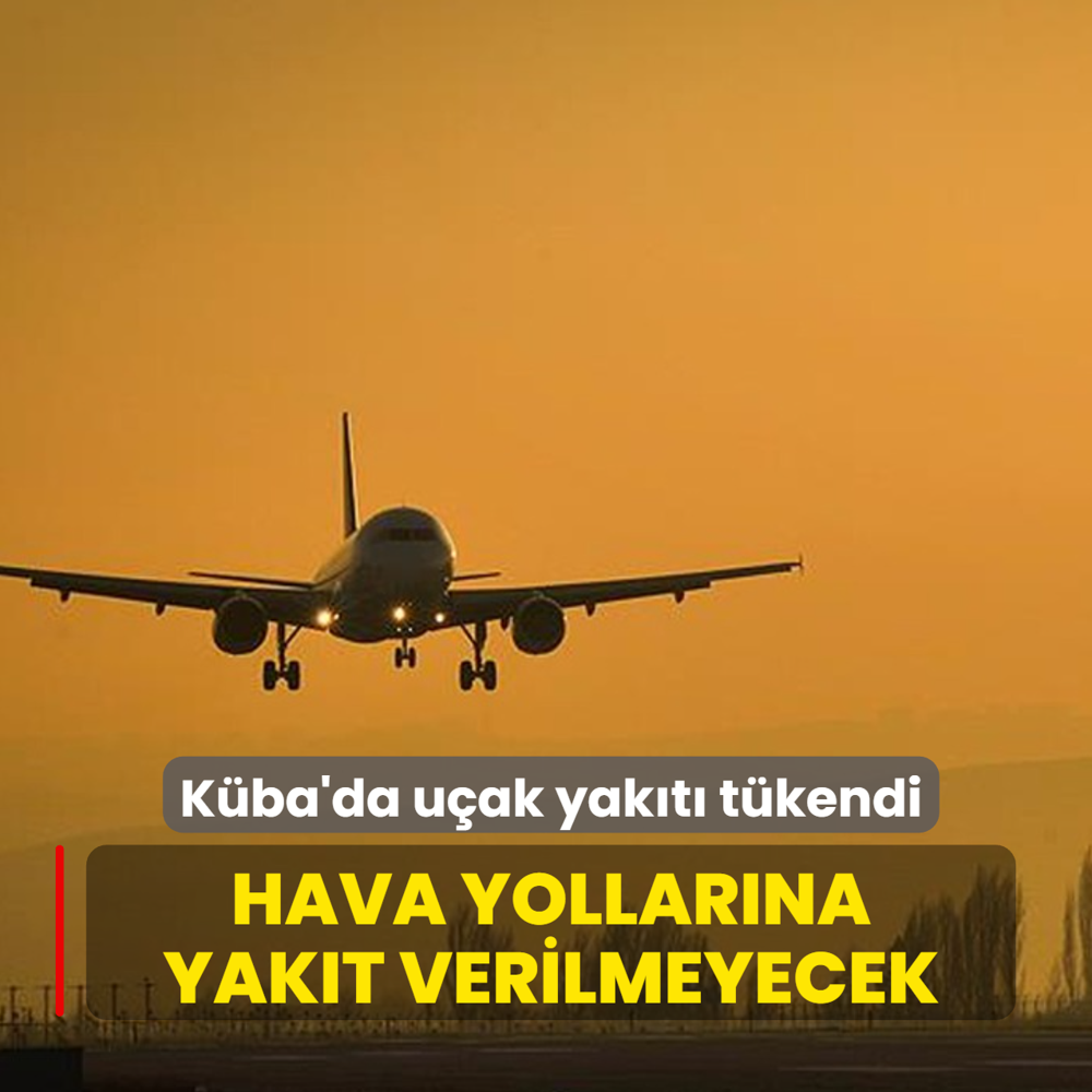 K�ba'da u�ak yak�t� t�kendi! Hava yollar�na yak�t verilmeyecek