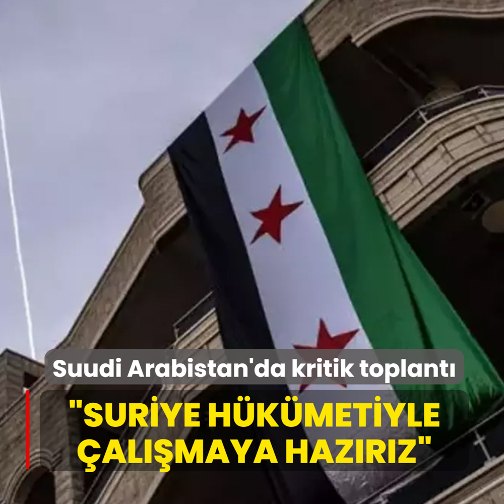 Suudi Arabistan'da kritik toplant�: Suriye h�k�metiyle �al��maya haz�r�z