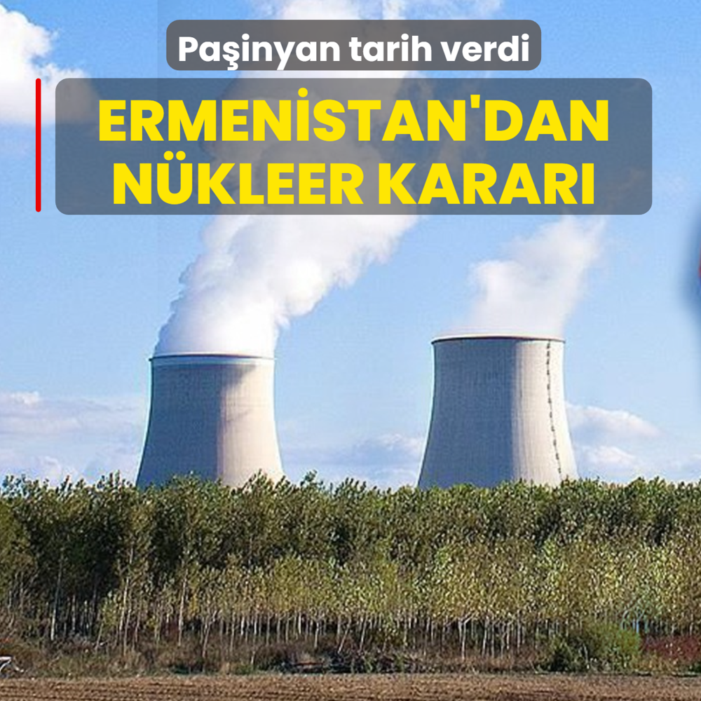 Pa�inyan tarih verdi! Ermenistan'dan n�kleer santral karar�