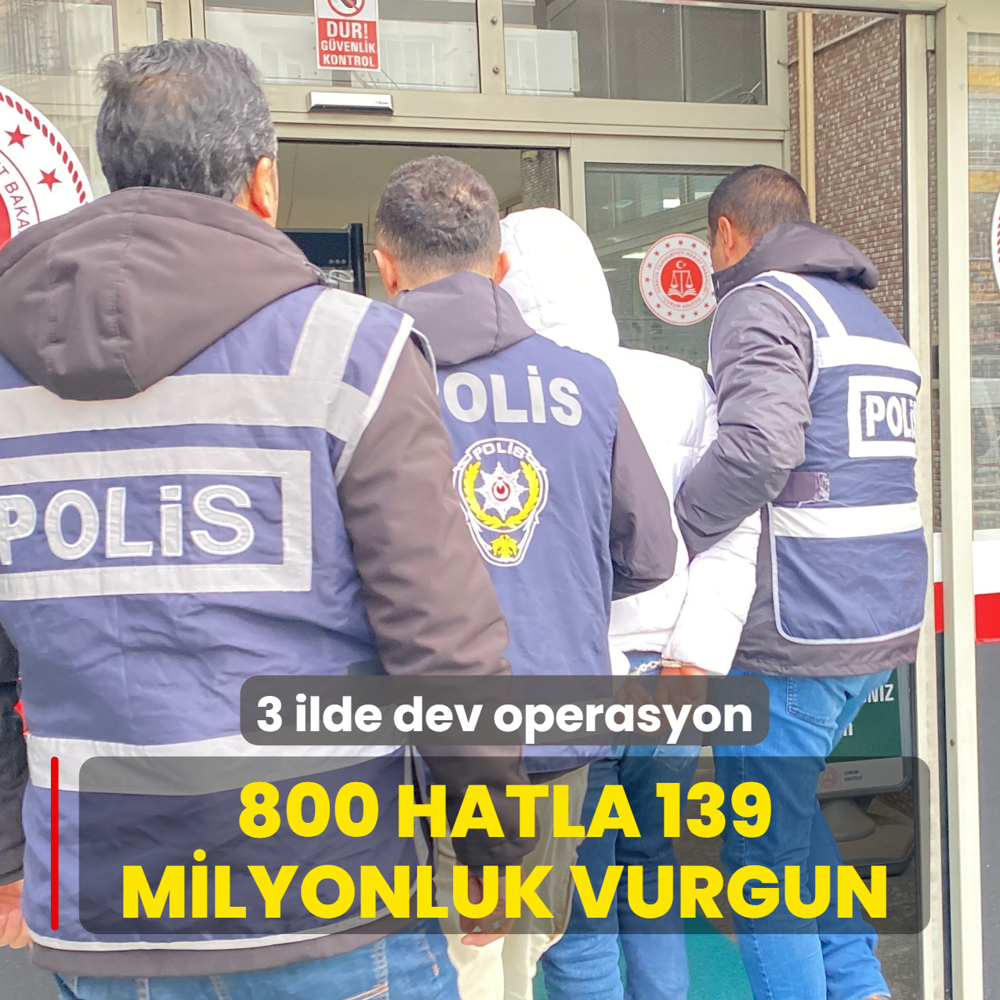 3 ilde dev operasyon: 800 hatla 139 milyonluk vurgun