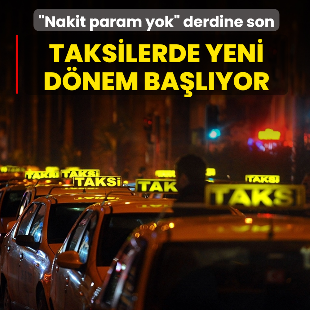 �Nakit param yok� derdine son! Taksilerde yeni d�nem ba�l�yor