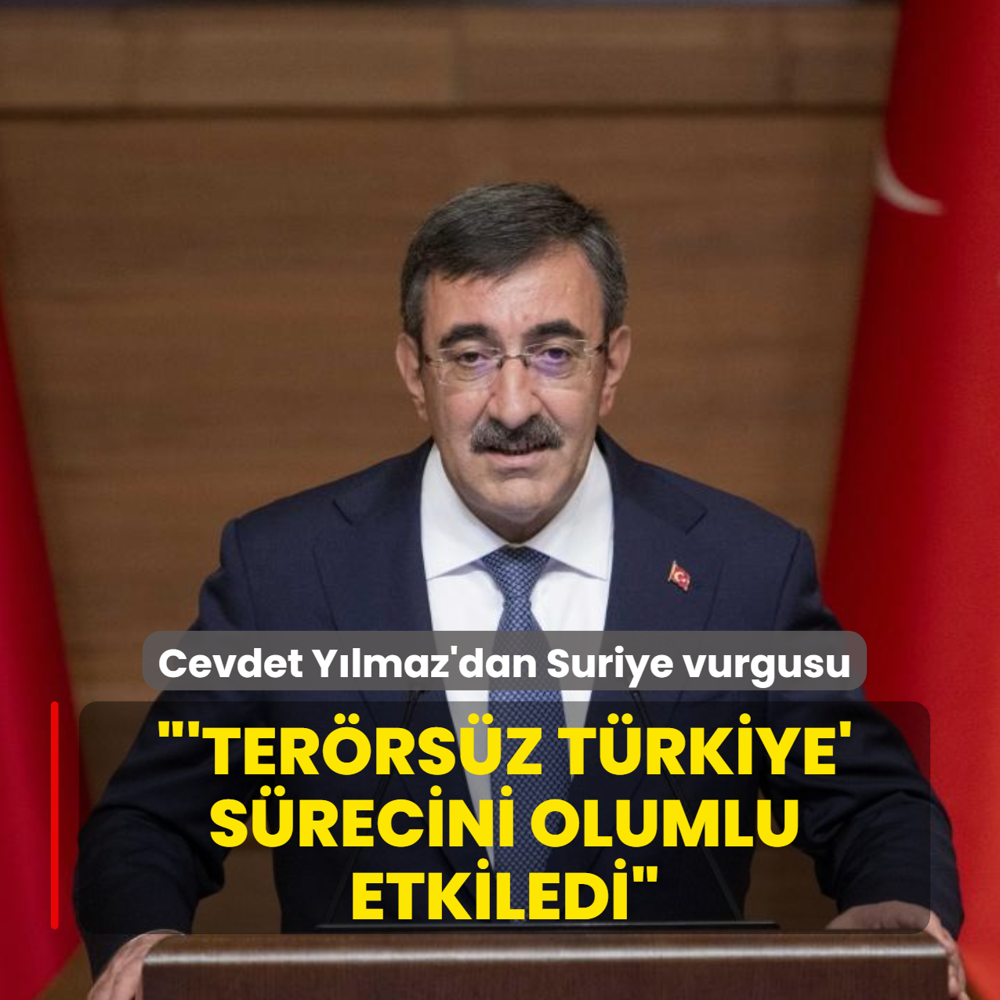 Cevdet Y�lmaz'dan Suriye vurgusu: �Ter�rs�z T�rkiye� s�recini olumlu etkiledi
