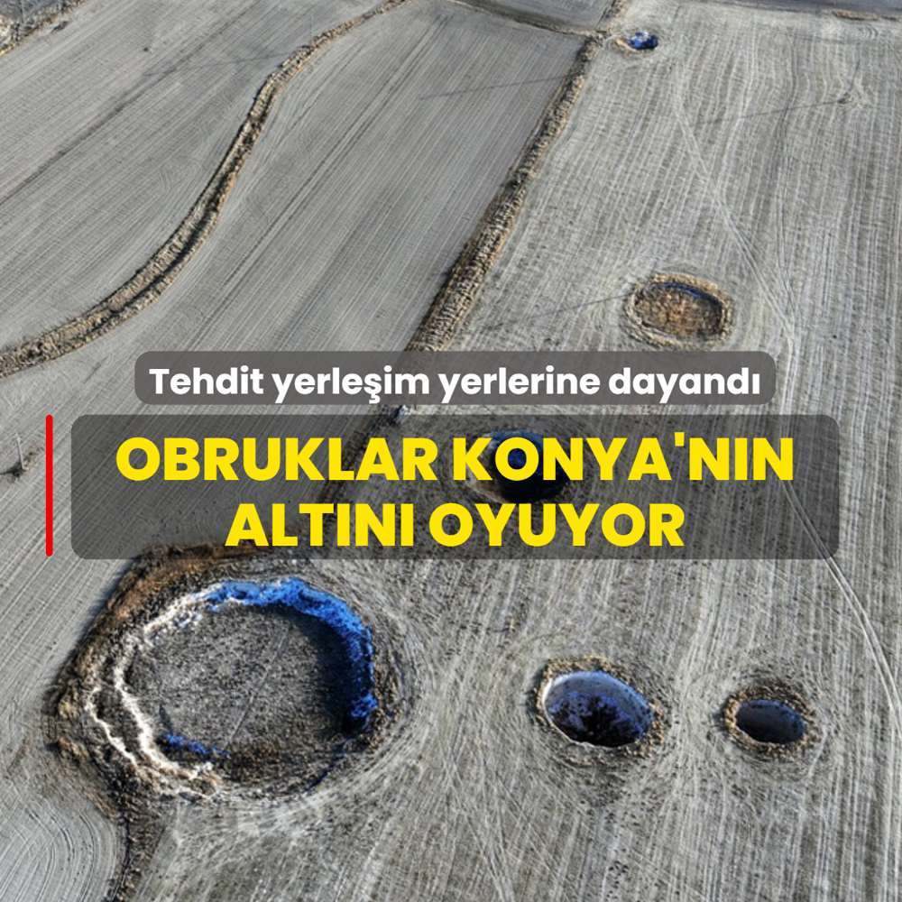 Obruklar Konya'n�n alt�n� oyuyor!