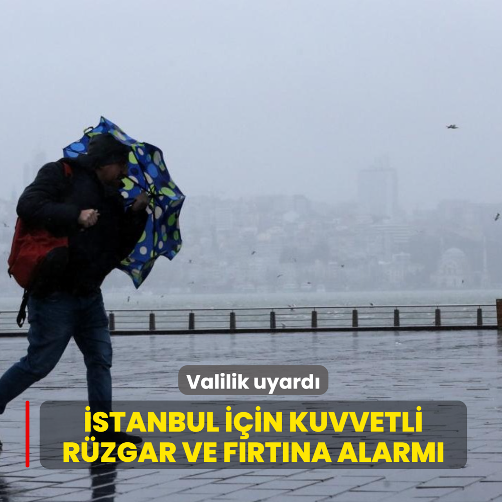 Valilik uyard�! �stanbul i�in kuvvetli r�zgar ve f�rt�na alarm�
