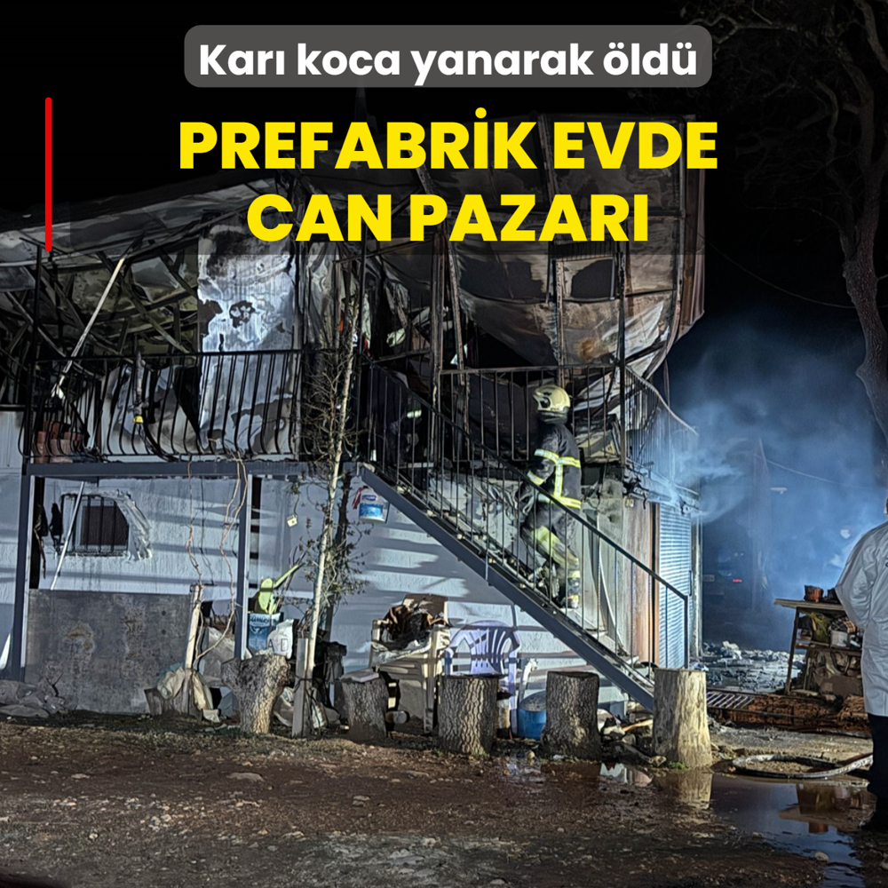 Prefabrik evde can pazar�: Kar� koca yanarak �ld�