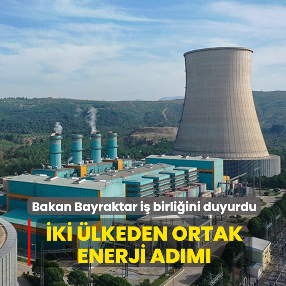 Bakan Bayraktar i�birli�ini duyurdu... �ki �lkeden ortak enerji ad�m�