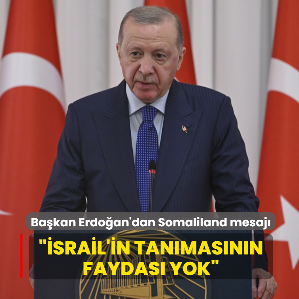 Ba�kan Erdo�an'dan Somaliland mesaj�... ��srail'in tan�mas�n�n faydas� yok�