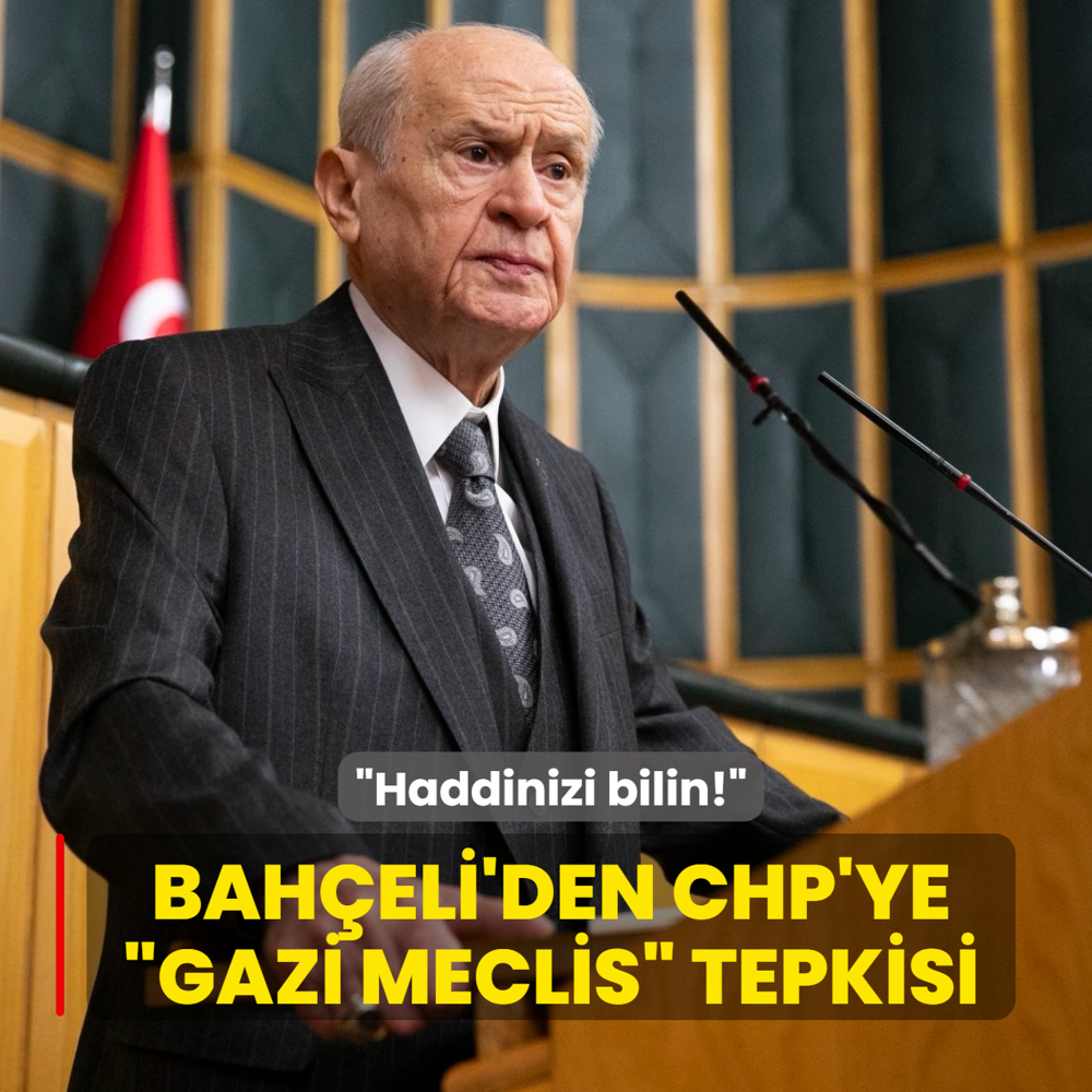 MHP Genel Ba�kan� Devlet Bah�eli'den CHP'ye �Gazi Meclis� tepkisi: Haddinizi bilin!