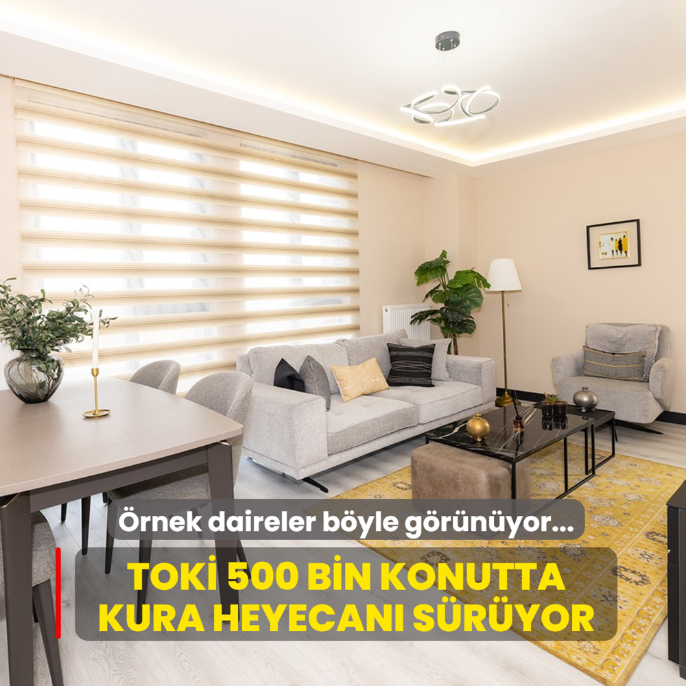 TOK� 500 bin konutta kura heyecan� s�r�yor: �rnek daireler b�yle g�r�n�yor