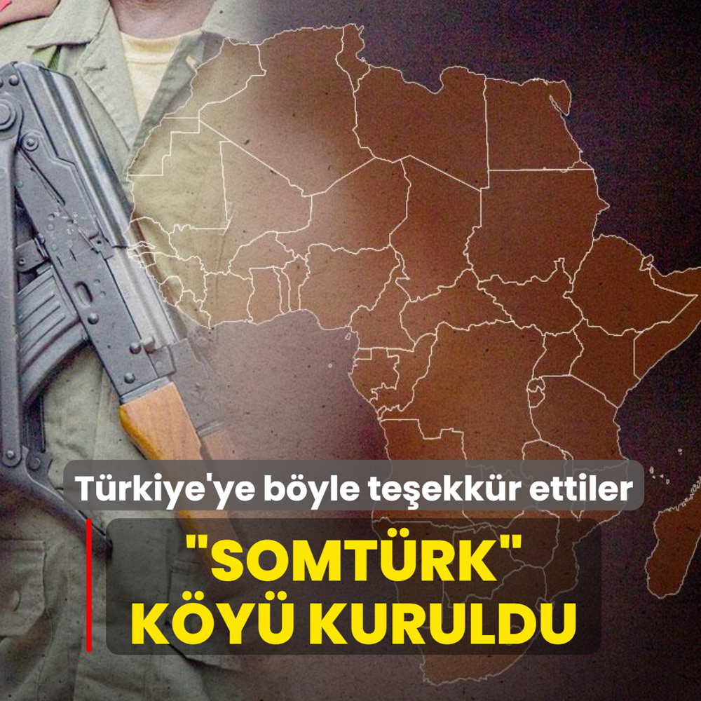 T�rkiye'ye b�yle te�ekk�r ettiler: SOMT�RK K�y� kuruldu