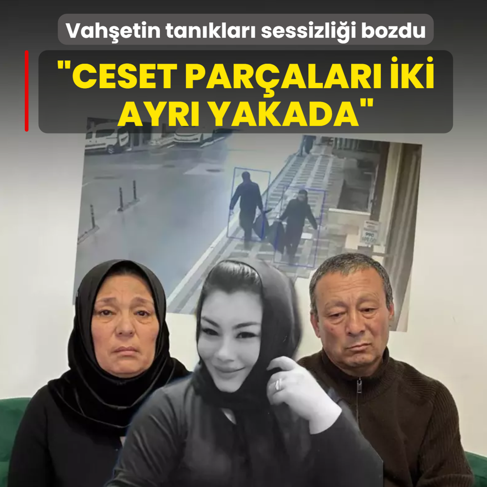 Vah�etin tan�klar� sessizli�i bozdu: Cesedin bir par�as� Anadolu'da bir par�as� Avrupa Yakas�'nda bulundu