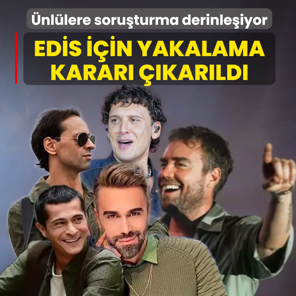 �nl�lere soru�turma derinle�iyor! Edis i�in yakalama karar� ��kar�ld�
