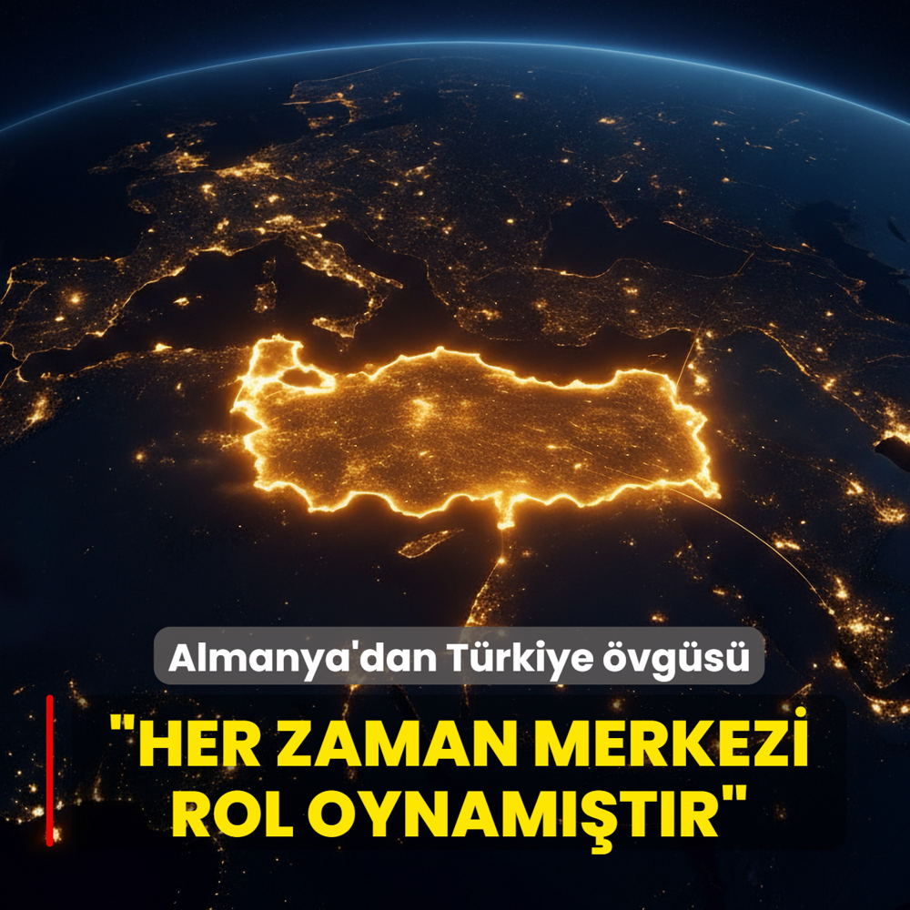 Almanya'dan T�rkiye �vg�s�... �Her zaman merkezi bir rol oynam��t�r�