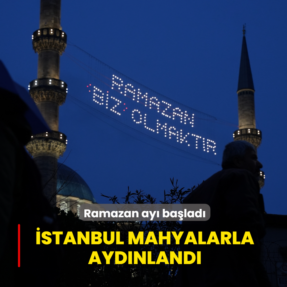Ramazan ay� ba�lad�... �stanbul mahyalarla ayd�nland�