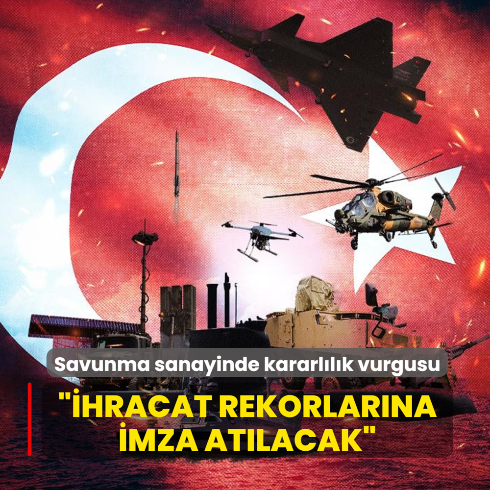 Savunma sanayiinde kararl�l�k vurgusu... ��hracat rekorlar�na imza at�lacak�