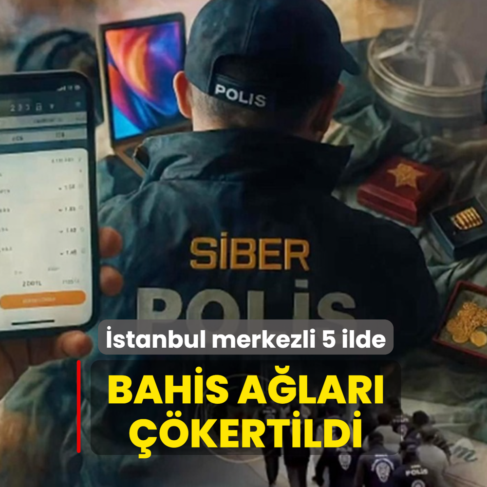 �stanbul merkezli 5 ilde bahis a�lar�na darbe