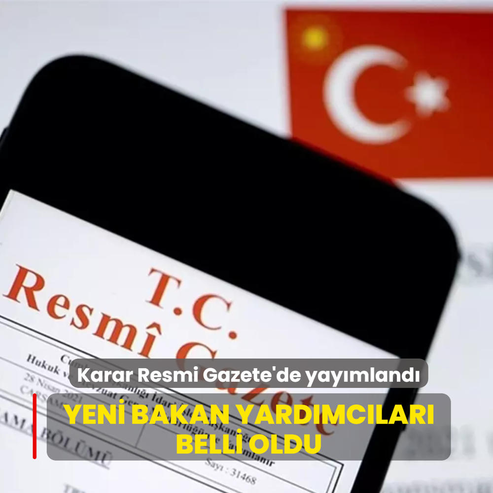 Karar Resmi Gazete'de yay�mland�... Yeni bakan yard�mc�lar� belli oldu