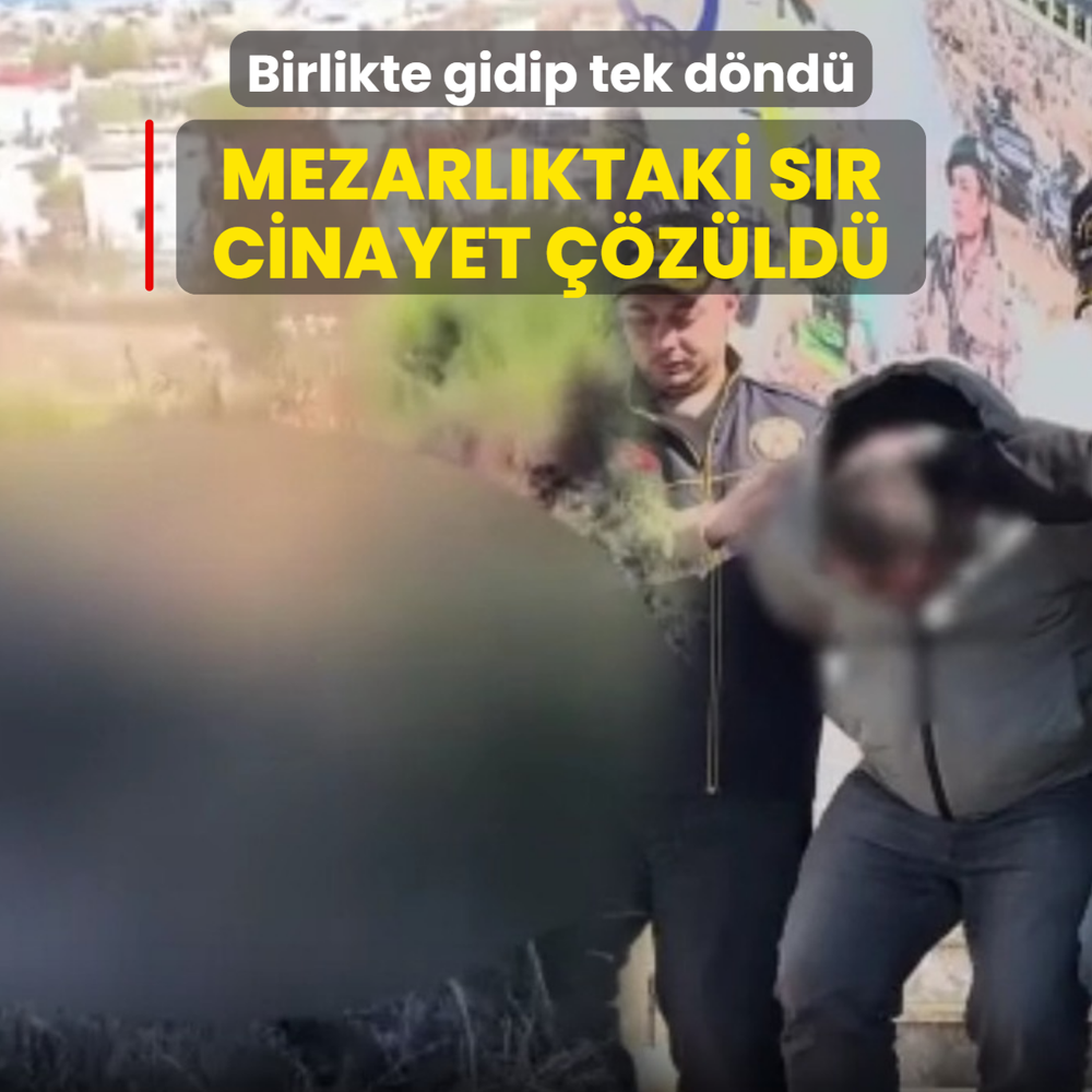 Mezarl�ktaki s�r cinayet ��z�ld�: Birlikte gidip tek d�nd�