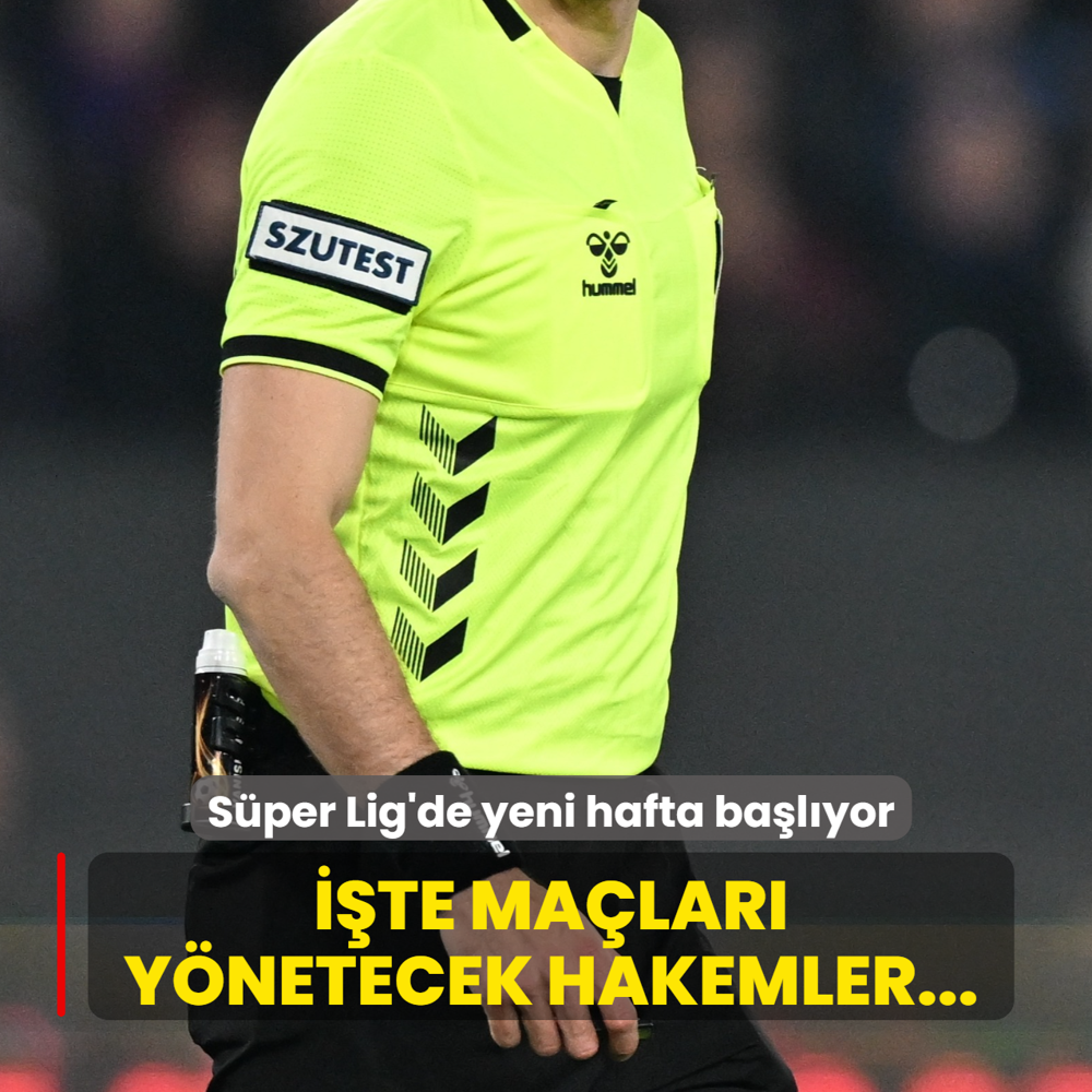 S�per Lig'de yeni hafta ba�l�yor! ��te ma�lar� y�netecek hakemler...