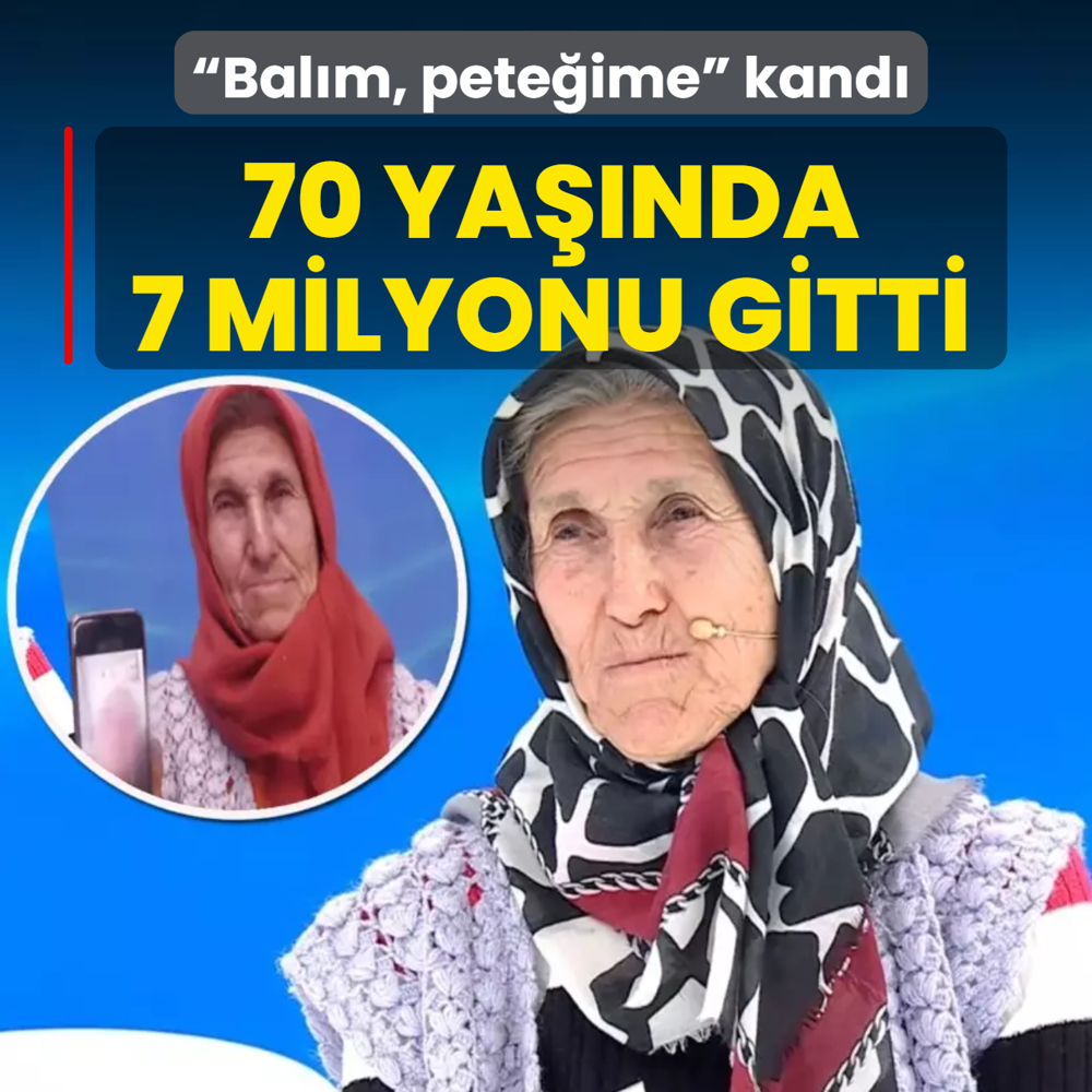  Bal�m, pete�ime  kand�� 70 ya��nda 7 milyon liras�ndan oldu