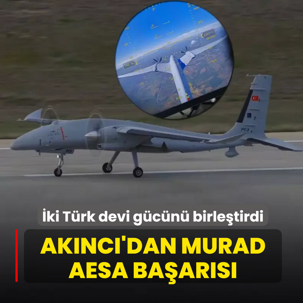 �ki T�rk devi g�c�n� birle�tirdi! Bayraktar AKINCI'dan Murad AESA ba�ar�s�