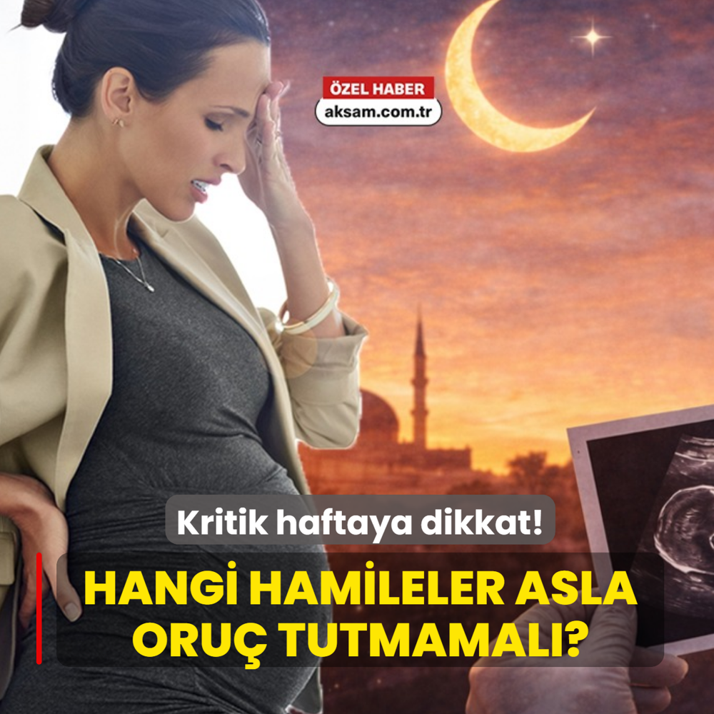 Hangi hamileler asla oru� tutmamal�? Uzman�ndan kritik hafta uyar�s�