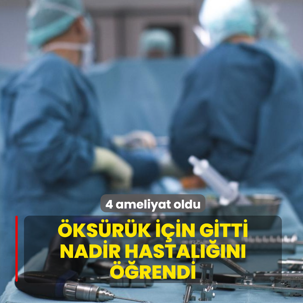 �ks�r�k i�in gitti, nadir hastal���n� ��rendi: 4 ameliyat oldu