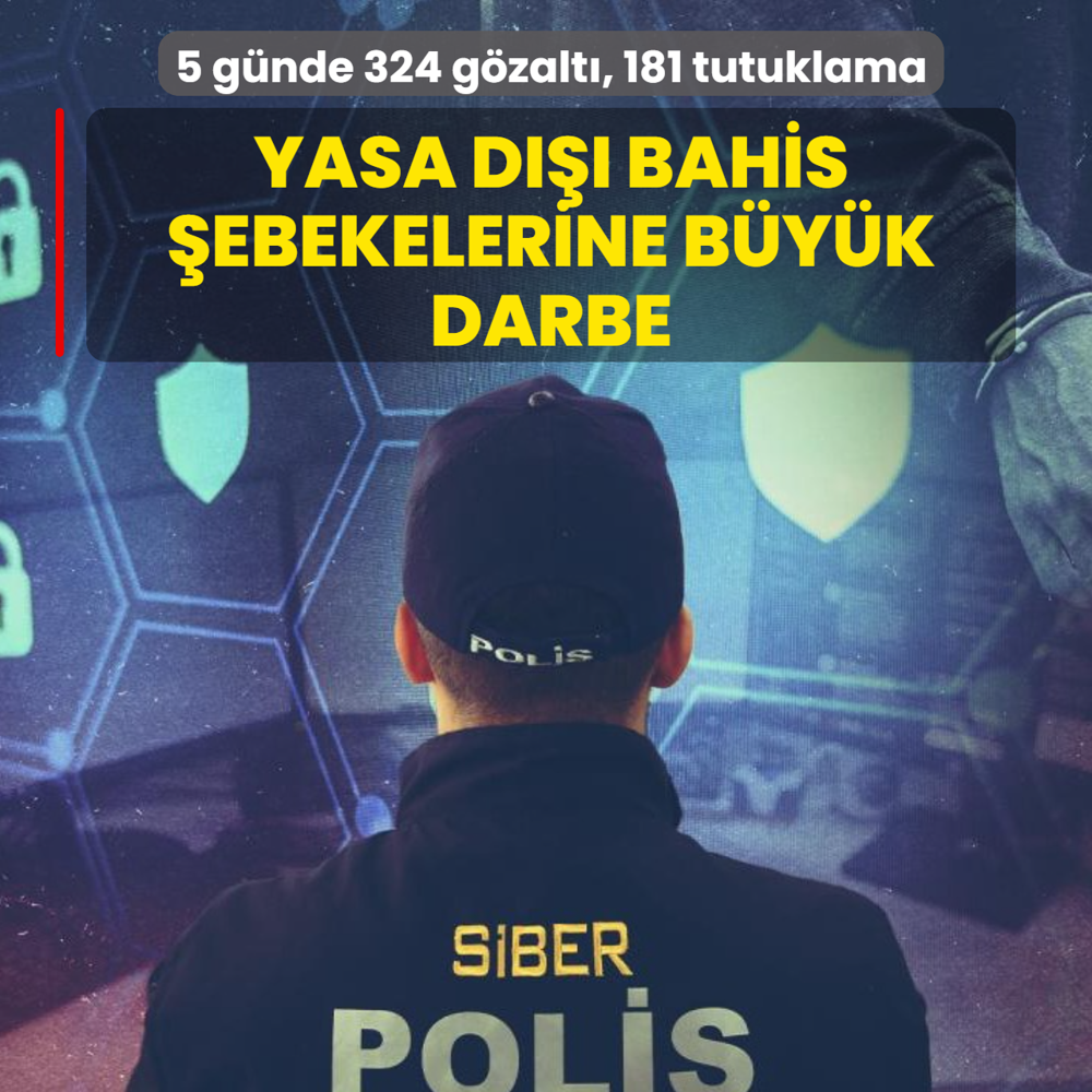 Yasa d��� bahis �ebekelerine b�y�k darbe! 5 g�nde 324 g�zalt�, 181 tutuklama